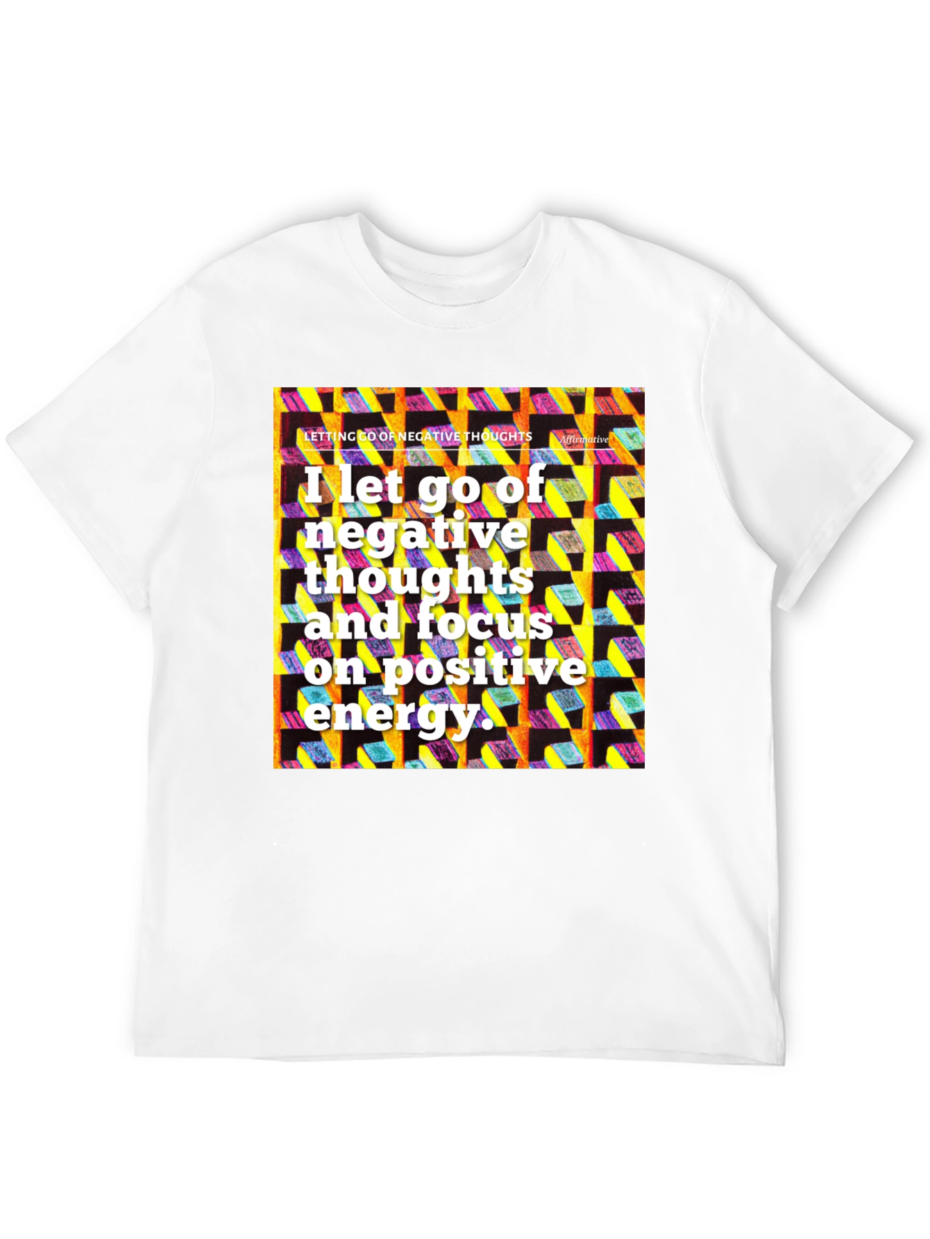 Affirmative T-Shirt: Let Go of Negative Thoughts