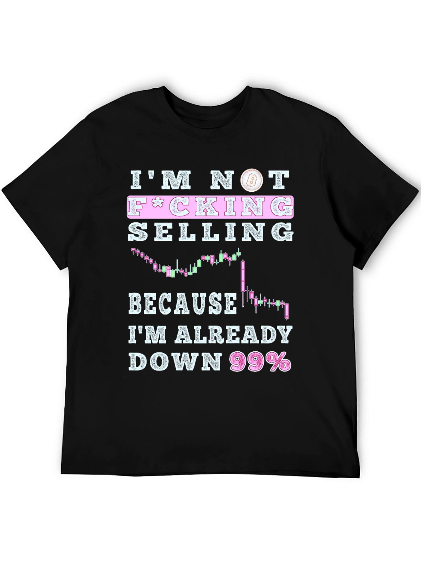 Im Not F*cking Selling T-Shirt - Crypto Bitcoin Trader
