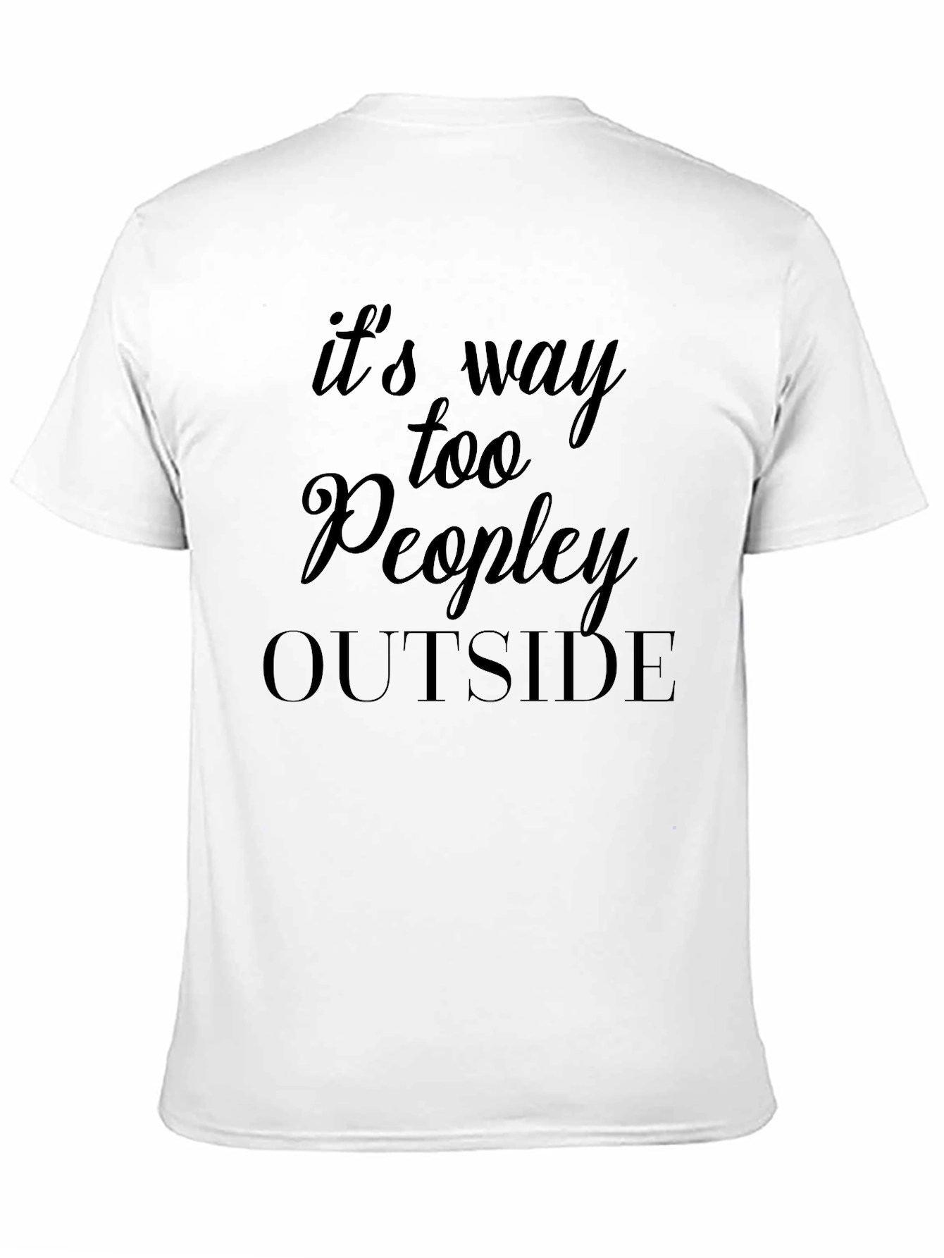 Its Way Too Peopley Outside T-Shirt