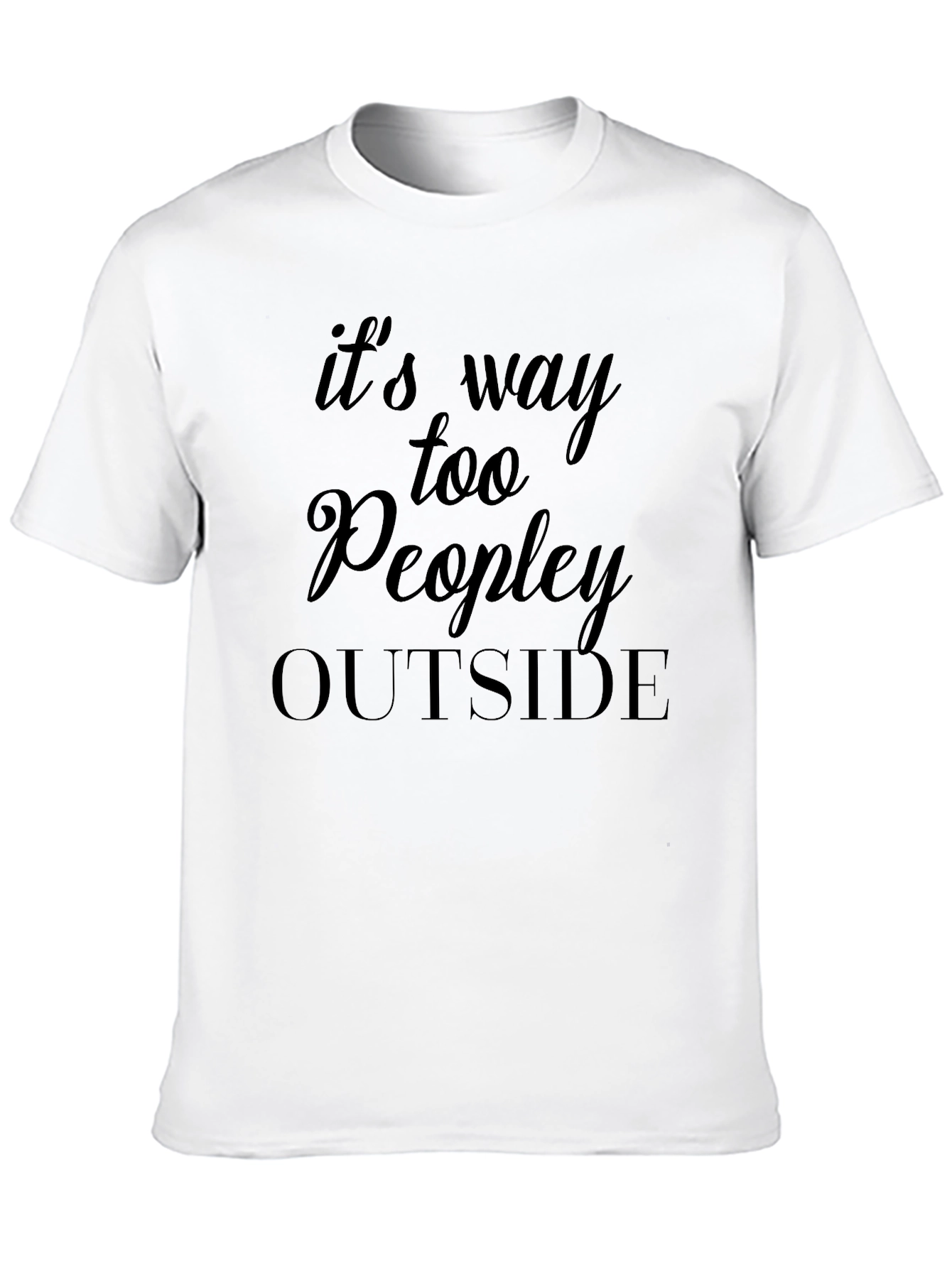 Its Way Too Peopley Outside T-Shirt