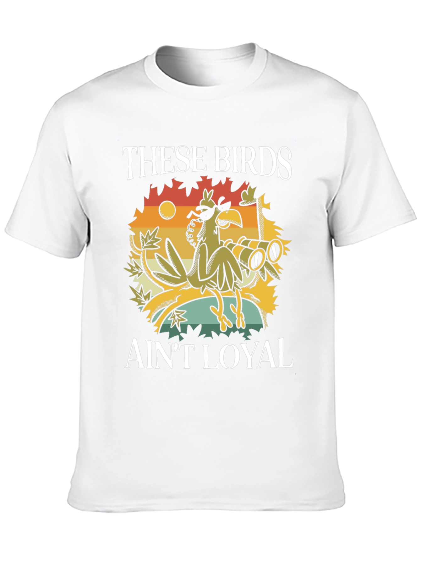 These Birds Aint Loyal T-Shirt