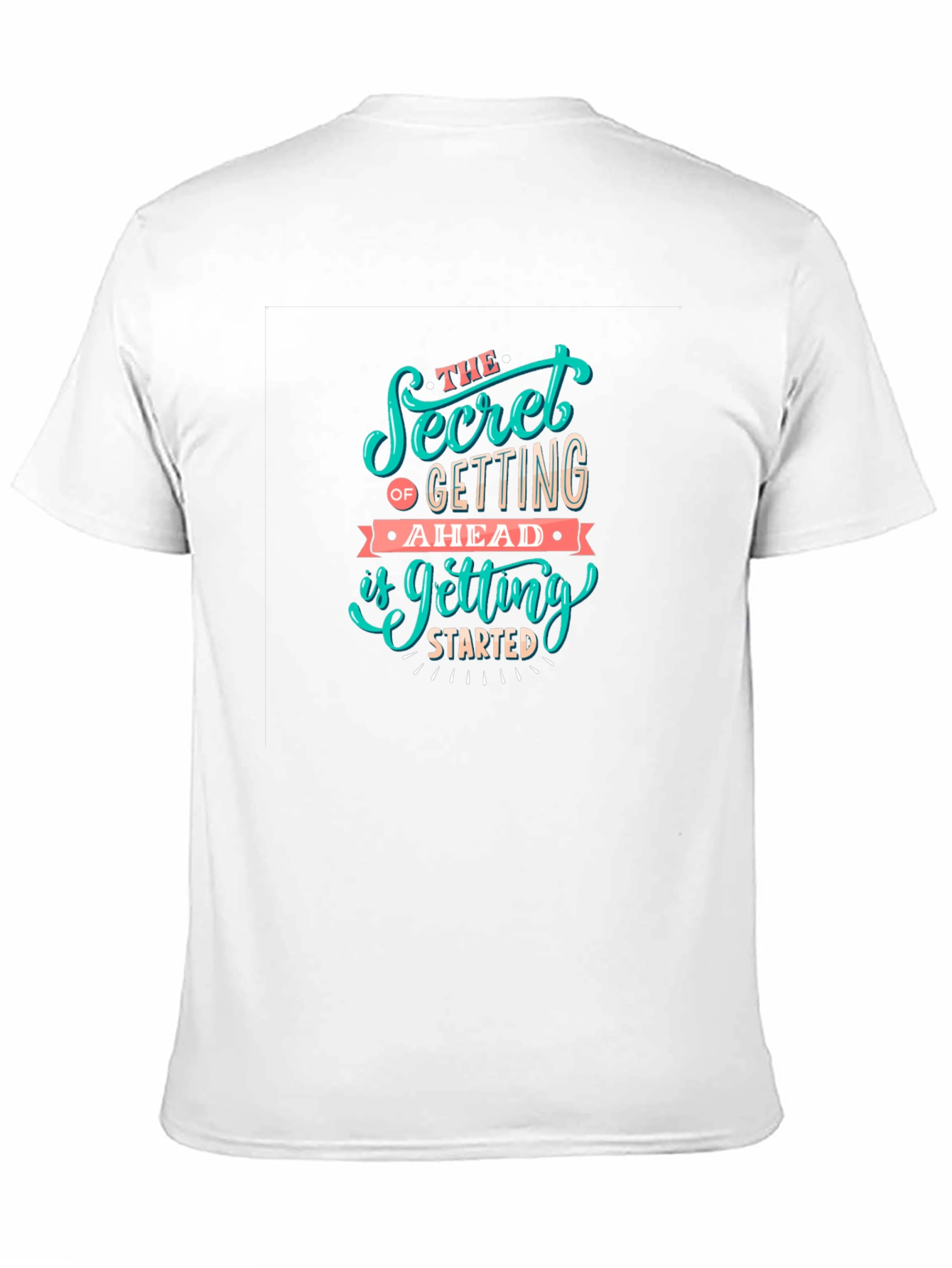 Motivational Graphic Tee: Secret To Getting Ahead