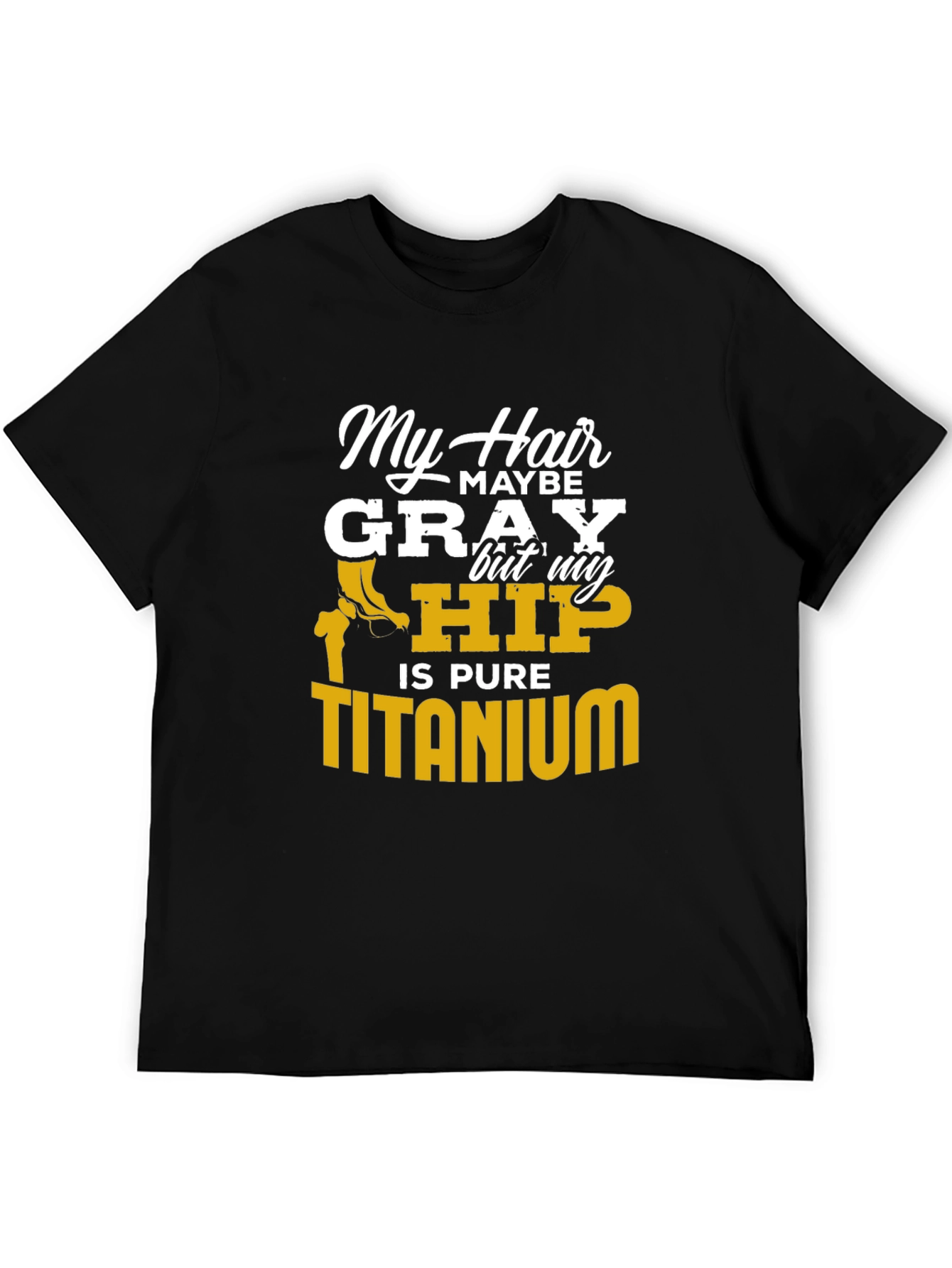 My Hair Maybe Gray Hip Titanium Funny T-Shirt