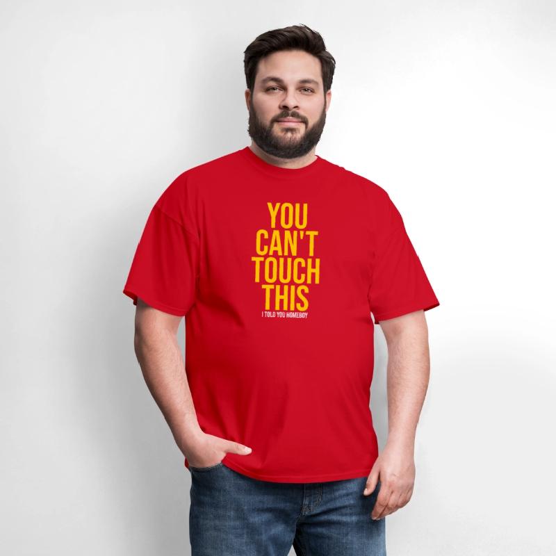 You Can't Touch This I Told You Homeboy