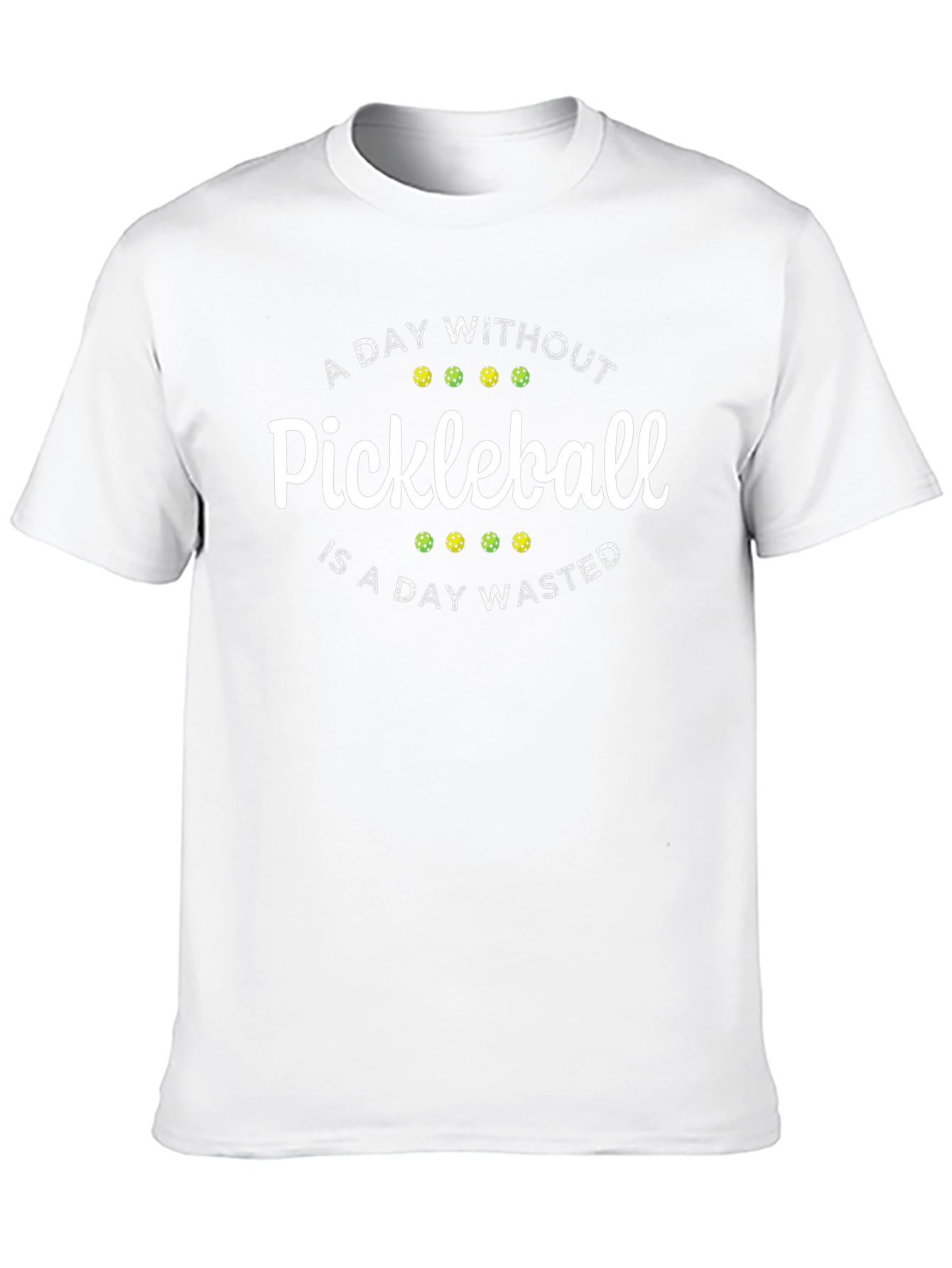 Pickleball T-Shirt: A Day Without Pickleball is Wasted!