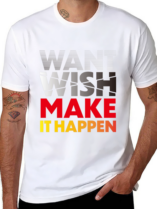 Motivational Graphic Tee - Want Wish Make It Happen!
