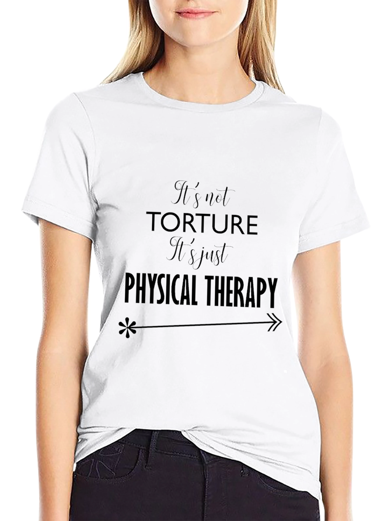 Its not Torture T-Shirt - Physical Therapy Tee
